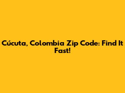 Cúcuta, Colombia Zip Code: Find It Fast!