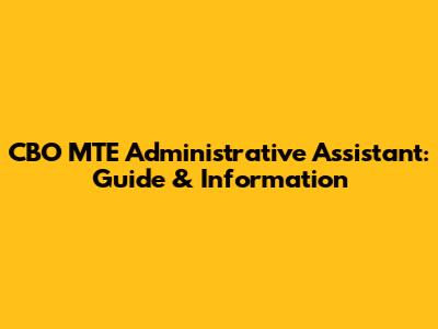 CBO MTE Administrative Assistant: Guide & Information