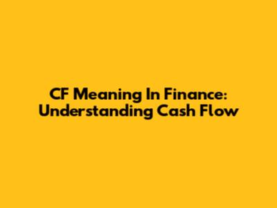 CF Meaning In Finance: Understanding Cash Flow