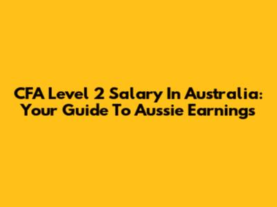 CFA Level 2 Salary In Australia: Your Guide To Aussie Earnings