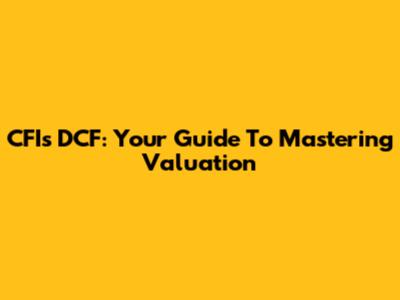 CFI's DCF: Your Guide To Mastering Valuation