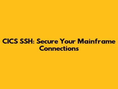CICS SSH: Secure Your Mainframe Connections