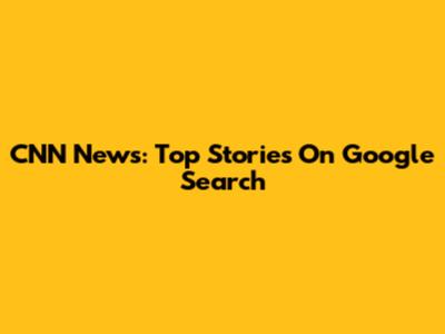 CNN News: Top Stories On Google Search