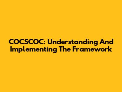COCSCOC: Understanding And Implementing The Framework