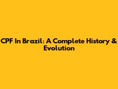 CPF In Brazil: A Complete History & Evolution