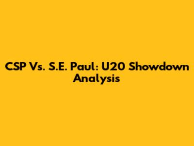 CSP Vs. S.E. Paul: U20 Showdown Analysis