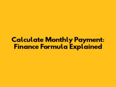 Calculate Monthly Payment: Finance Formula Explained