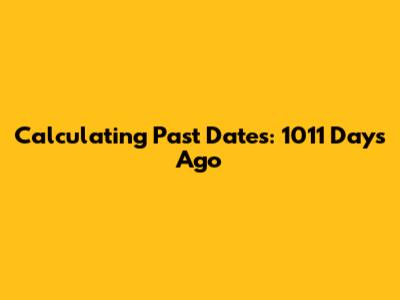 Calculating Past Dates: 1011 Days Ago
