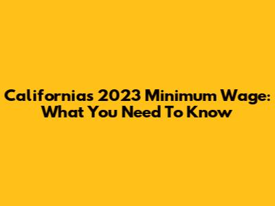 California's 2023 Minimum Wage: What You Need To Know