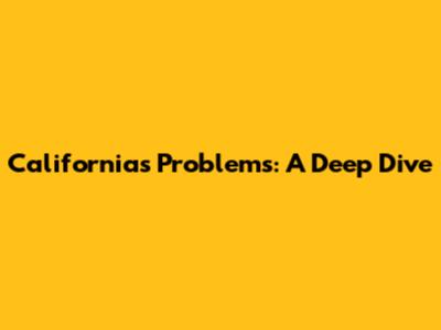 California's Problems: A Deep Dive