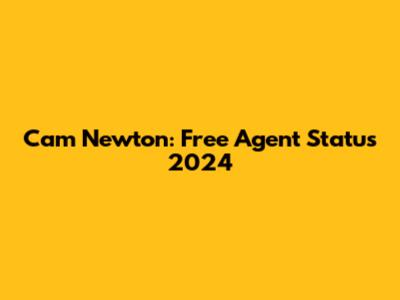Cam Newton: Free Agent Status 2024