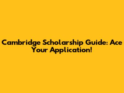 Cambridge Scholarship Guide: Ace Your Application!
