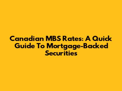 Canadian MBS Rates: A Quick Guide To Mortgage-Backed Securities