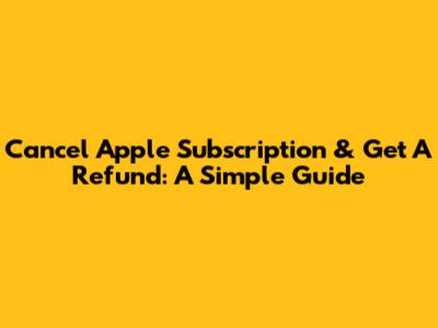 Cancel Apple Subscription & Get A Refund: A Simple Guide