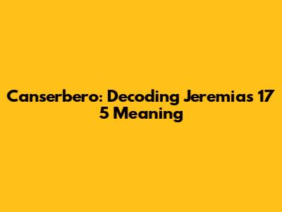 Canserbero: Decoding Jeremias 17 5 Meaning