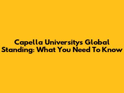 Capella University's Global Standing: What You Need To Know