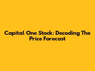 Capital One Stock: Decoding The Price Forecast