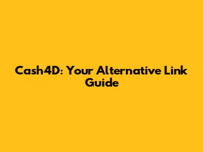 Cash4D: Your Alternative Link Guide