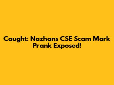 Caught: Nazhan's CSE Scam Mark Prank Exposed!
