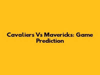 Cavaliers Vs Mavericks: Game Prediction