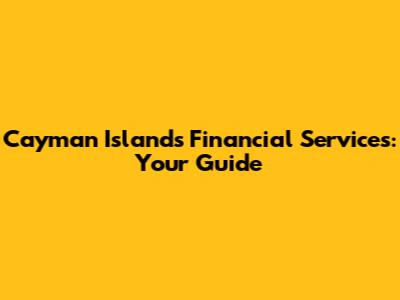 Cayman Islands Financial Services: Your Guide