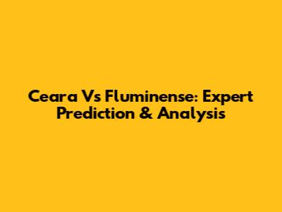 Ceara Vs Fluminense: Expert Prediction & Analysis