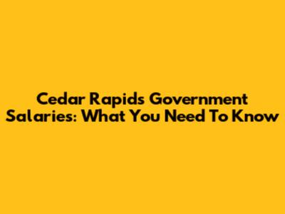 Cedar Rapids Government Salaries: What You Need To Know
