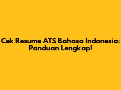 Cek Resume ATS Bahasa Indonesia: Panduan Lengkap!