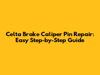 Celta Brake Caliper Pin Repair: Easy Step-by-Step Guide