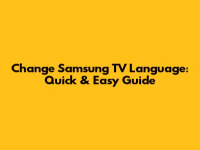 Change Samsung TV Language: Quick & Easy Guide