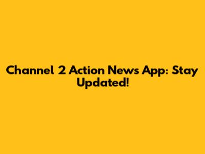 Channel 2 Action News App: Stay Updated!