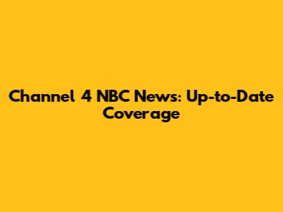 Channel 4 NBC News: Up-to-Date Coverage