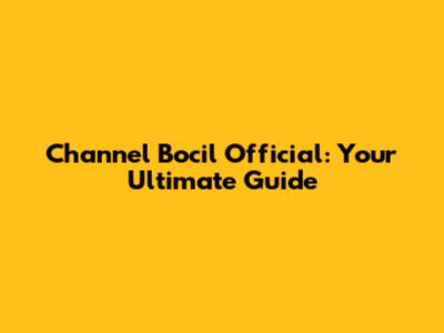 Channel Bocil Official: Your Ultimate Guide