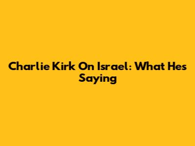 Charlie Kirk On Israel: What He's Saying