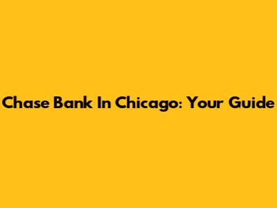 Chase Bank In Chicago: Your Guide