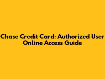 Chase Credit Card: Authorized User Online Access Guide