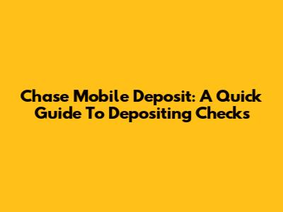 Chase Mobile Deposit: A Quick Guide To Depositing Checks
