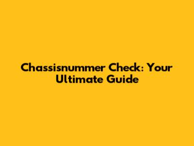 Chassisnummer Check: Your Ultimate Guide