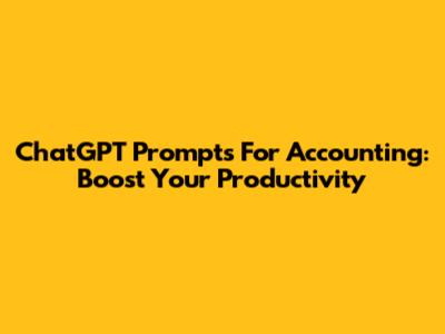 ChatGPT Prompts For Accounting: Boost Your Productivity