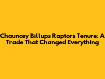 Chauncey Billups' Raptors Tenure: A Trade That Changed Everything