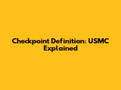 Checkpoint Definition: USMC Explained