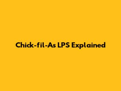 Chick-fil-A's LPS Explained