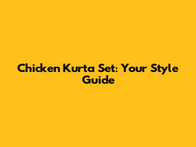 Chicken Kurta Set: Your Style Guide