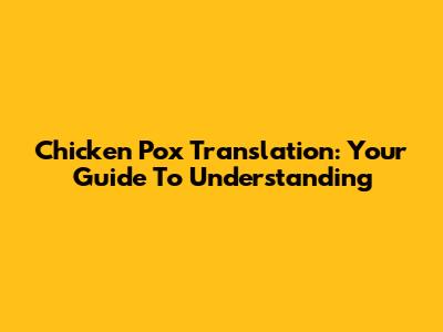 Chicken Pox Translation: Your Guide To Understanding
