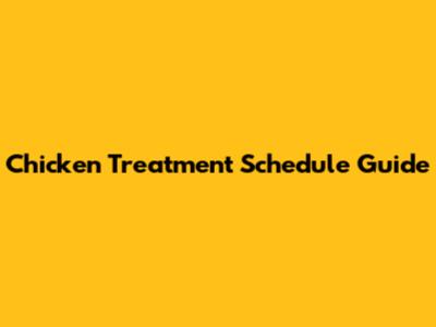 Chicken Treatment Schedule Guide