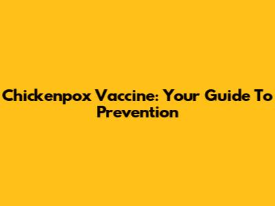 Chickenpox Vaccine: Your Guide To Prevention