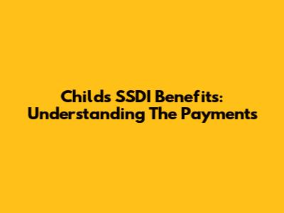 Child's SSDI Benefits: Understanding The Payments