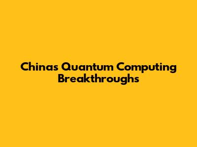 China's Quantum Computing Breakthroughs