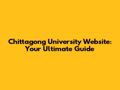Chittagong University Website: Your Ultimate Guide