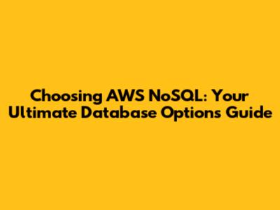 Choosing AWS NoSQL: Your Ultimate Database Options Guide